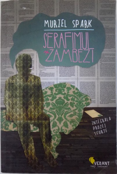 SERAFIMUL SI ZAMBEZI  - INTEGRALA PROZEI SCURTE de MURIEL SPARK , 2011