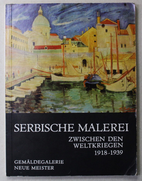 SERBISCHE MALEREI ZWISCHEN DEN WELTKRIEGEN 1918 - 1939 , CATALOG DE EXPOZITIE , 1968 - 1969