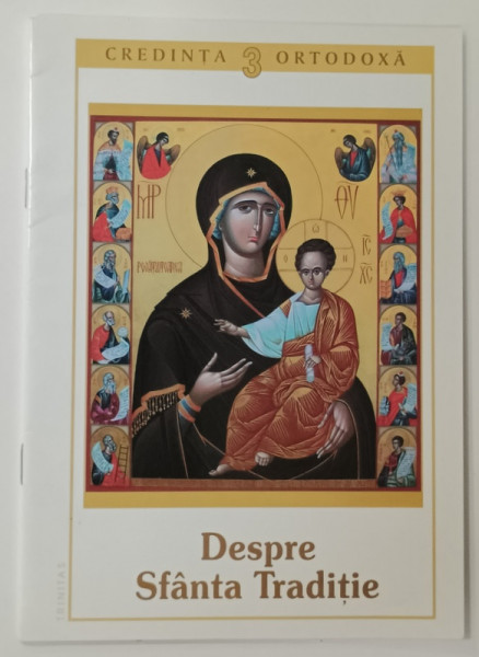 SERIA ' CREDINTA ORTODOXA ' NR. 3 : DESPRE SFANTA TRADITIE , 2008