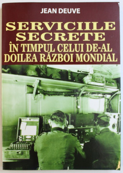 SERVICIILE SECRETE IN TIMPUL CELUI DE-AL DOILEA RAZBOI MONDIAL de JEAN DEUVE , 2015