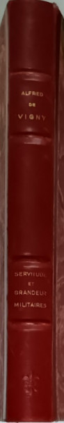 SERVITUDE ET GRANDEUR MILITAIRES par ALFRED de VIGNY , EDITIONS CLUB BIBLIOPHILIE DE FRANCE , 1952,