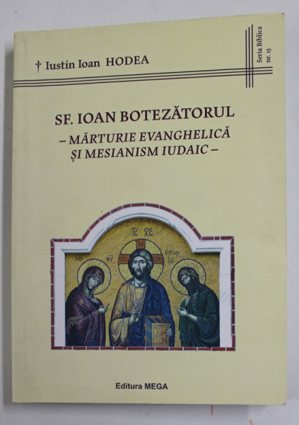 SF. IOAN BOTEZATORUL - MARTURIE EVANGHELICA SI MESIANISM IUDAIC de IUSTIN IOAN HODEA , 2013 , DEDICATIE *