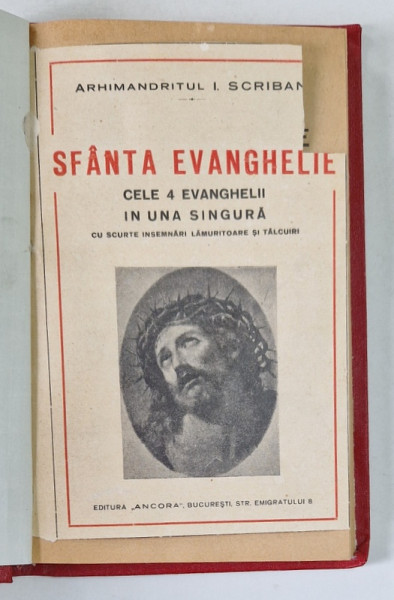 SFANTA EVANGHELIE. CELE 4 EVANGHELII IN UNA SINGURA CU SCURTE INSEMNARI LAMURITOARE SI TALCURI de ARHIMANDRITUL I. SCRIBAN