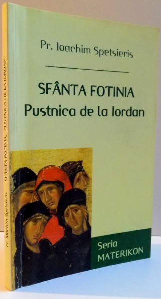 SFANTA FOTINIA PUSTNICA DE LA IORDAN , de PR. IOACHIM SPETSIERIS , 2002