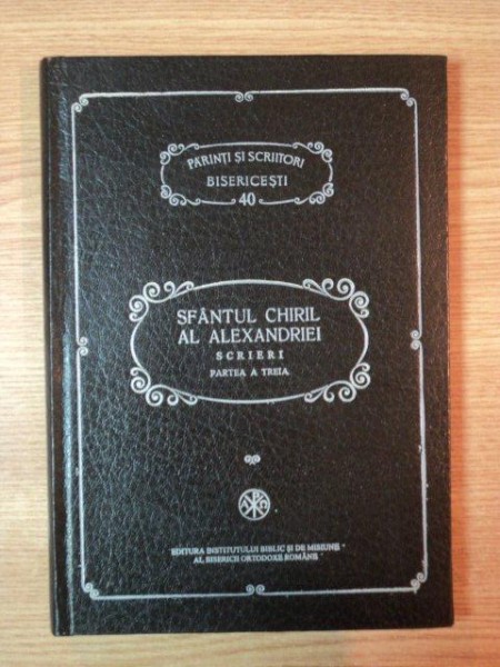 SFANTUL CHIRIL AL ALEXANDRIEI, SCRIERI , PARTEA A TREIA, BUC. 1994