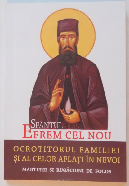 SFANTUL EFREM CEL NOU , OCROTITORUL FAMILIEI SI AL CELOR AFLATI IN NEVOI , MARTURII SI RUGACIUNI DE FOLOS , 2016