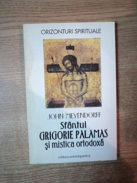 SFANTUL GRIGORIE PALAMAS SI MISTICA ORTODOXA de JOHN MEYENDORFF , 1965 ,