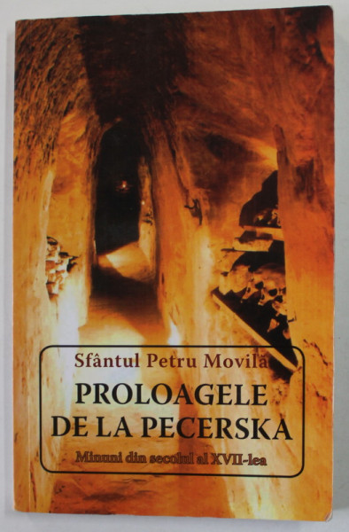 SFANTUL PETRU MOVILA - PROLOAGELE DE LA PECERSKA , MINUNI DIN SECOLUL AL XVII - LEA , 2013