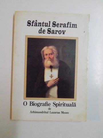 SFANTUL SERAFIM DE SAROV O BIOGRAFIE SPIRITUALA de ARHIMANDRITUL LAZARUS MOORE 2005