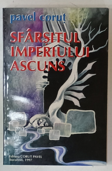 SFARSITUL IMPERIULUI ASCUNS de PAVEL CORUT , 1997