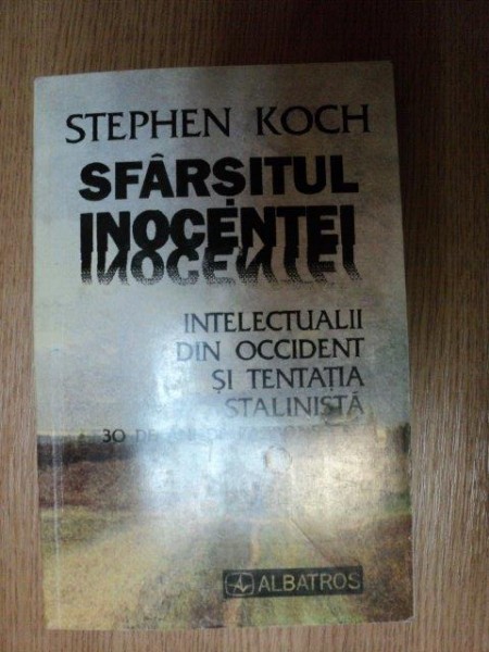 SFARSITUL INOCENTEI de STEPHEN KOCH , Bucuresti 1997