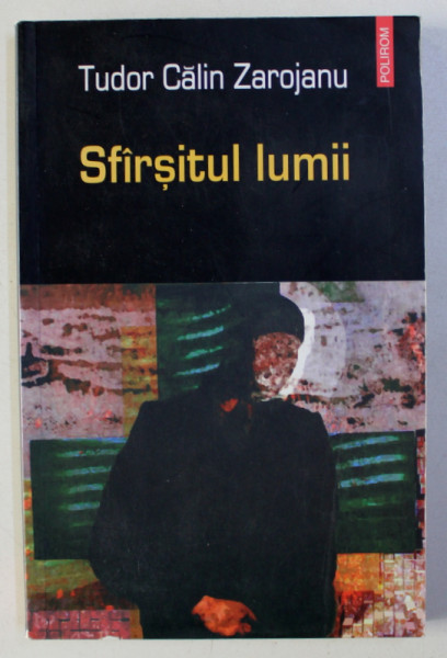 SFARSITUL LUMII de TUDOR CALIN ZAROJANU , 2005