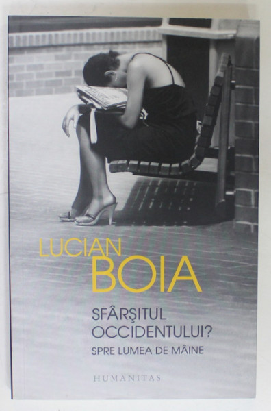 SFARSITUL OCCIDENTULUI ? SPRE LUMEA DE MAINE de LUCIAN BOIA , 2013 , DEDICATIE *