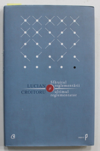 SFARSITUL REGLEMENTARII , ULTIMUL REGLEMENTATOR de LUCIAN CROITORU , 2013 , DEDICATIE *