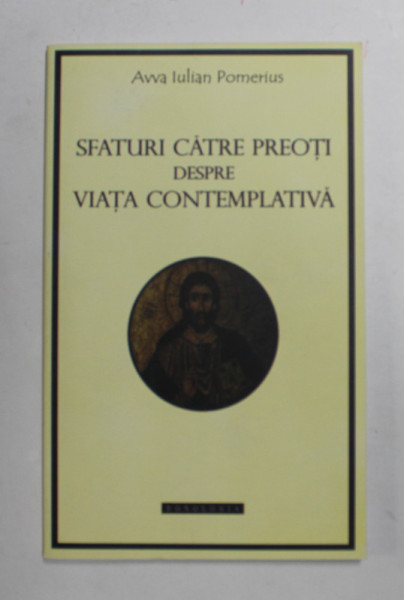 SFATURI CATRE PREOTI DESPRE VIATA CONTEMPLATIVA de AVVA IULIAN POMERIUS , 2013