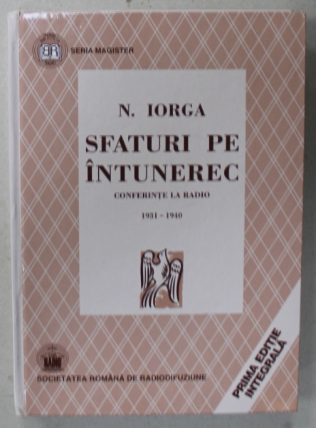 SFATURI PE INTUNEREC de N. IORGA , CONFERINTE LA RADIO 1931 - 1940 , APARUTA 2001