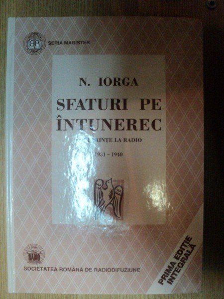 SFATURI PE INTUNEREC . CONFERINTE LA RADIO 1931-1940 de N. IORGA , 2001