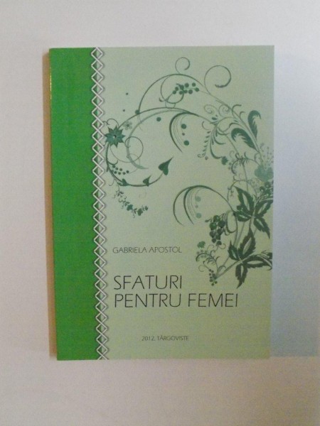 SFATURI PENTRU FEMEI de GABRIELA APOSTOL , 2012