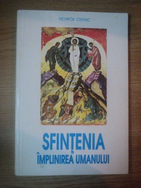 SFINTENIA  - IMPLINIREA UMANULUI (CURS DE TEOLOGIE MISTICA) de NECHIFOR CRAINIC , 1993