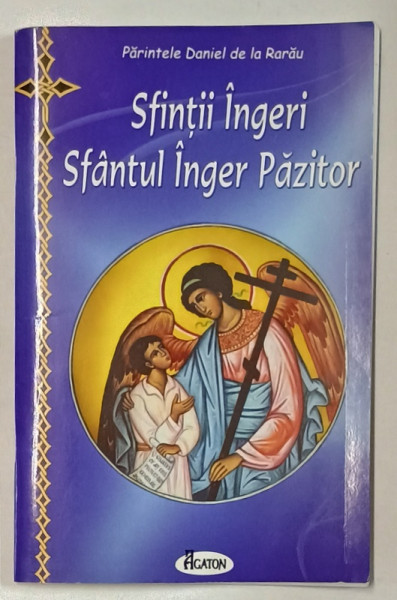 SFINTII INGERI , SFANTUL INGER PAZITOR de PARINTELE DANIEL DE LA RARAU , 2012