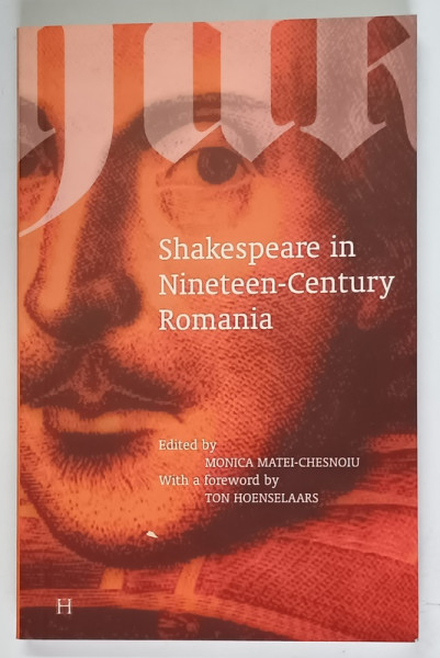 SHAKESPEARE IN NINETEEN - CENTURY ROMANIA , edited by MONICA MATEI - CHESNOIU , 2006