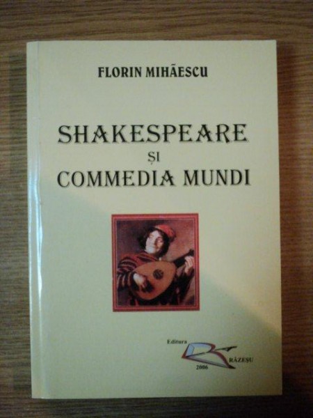 SHAKESPEARE SI COMMEDIA MUNDI de FLORIN MIHAESCU , 2006