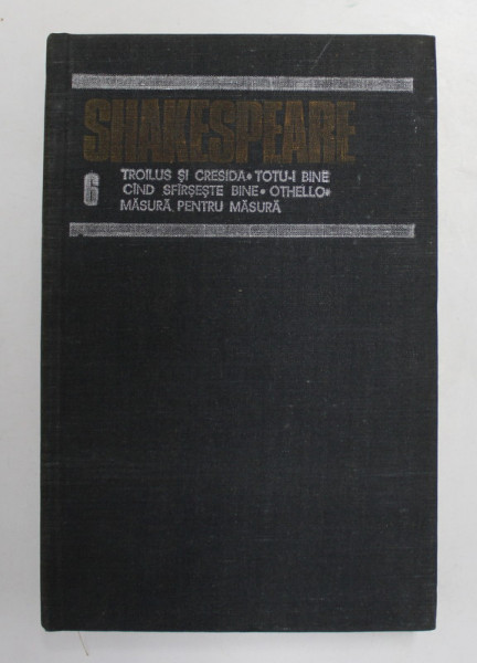 SHAKESPEARE-Troilus si Cresida Totu-i bine cand sfarseste bine  Othello Masura pentru masuri vol 6