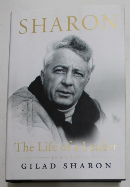 SHARON - A LIFE OF A LEADER by HIS SON GILAD SHARON , 2011