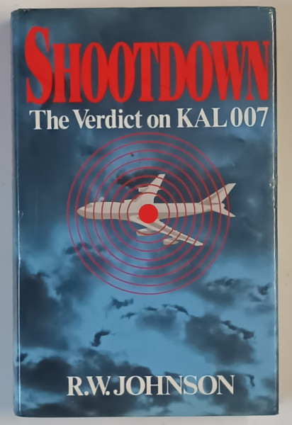 SHOOTDOWN , THE VERDICT ON KAL007 by R. W. JOHNSON , 1986