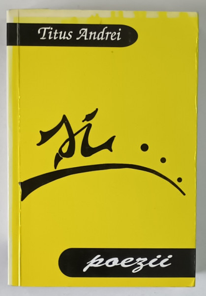 SI ... , DIN DRAGOSTE , POEZII de TITUS ANDREI , 2009 *DEDICATIE