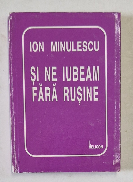 SI NE IUBEAM FARA RUSINE de  ION MINULESCU , 1999 *CARTE DE FORMAT MIC