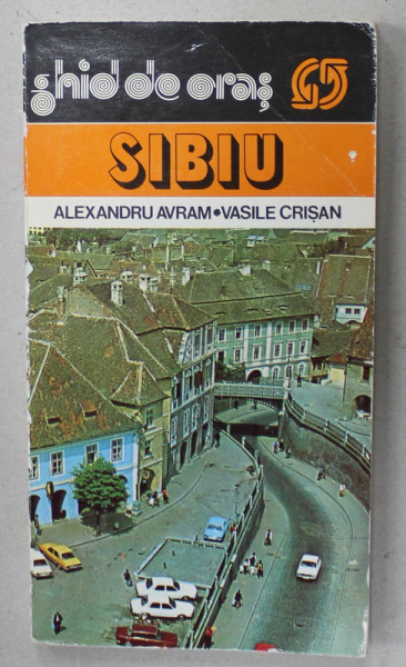 SIBIU , GHID DE ORAS de ALEXANDRU AVRAM si VASILE CRISAN , 1983
