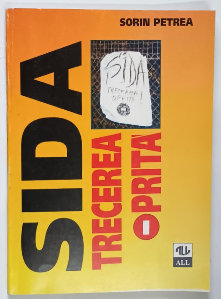 SIDA , TRECEREA OPRITA , ( ... INDIVIDUL , COLECTIVITATEA SI HIV ) de SORIN PETREA , 1997