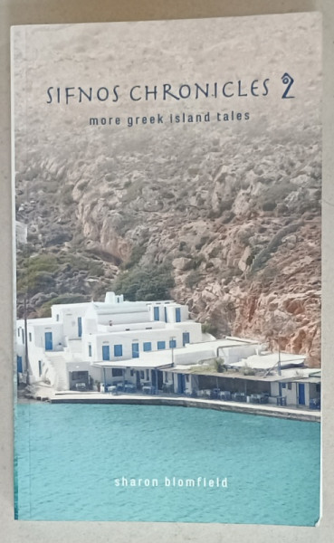 SIFNOS CHRONICLES 2 , MORE GREEK ISLANDS TALES by SHARON BLOMFIELD , 2019 , DEDICATIE *