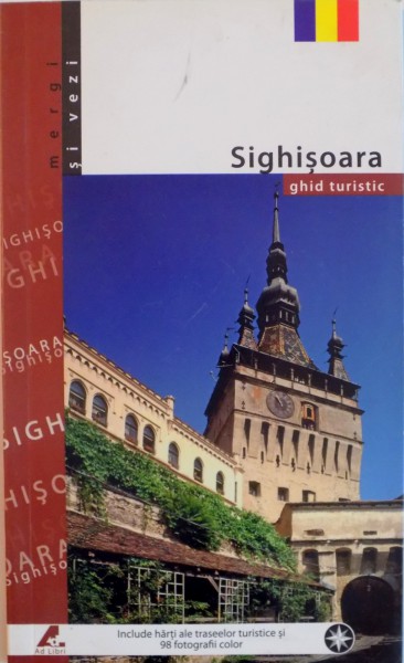 SIGHISOARA, GHID TURISTIC, INCLUDE HARTI ALE TRASEELOR TURISTICE SI 98 FOTOGRAFII COLOR, text de MARIANA PESCARU, fotografii de FLORIN ANDREESCU, 2008