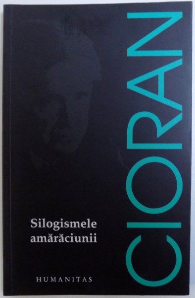 SILOGISMELE AMARACIUNII de EMIL CIORAN , 2017