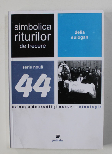 SIMBOLICA RITURILOR DE TRECERE , SERIE NOUA , 44 de DELIA SUIOGAN , 2006