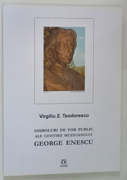 SIMBOLURI DE FOR PUBLIC ALE CINSTIRII MUZICIANULUI GEORGE ENESCU de VIRGILIU Z. TEODORESCU , 2018