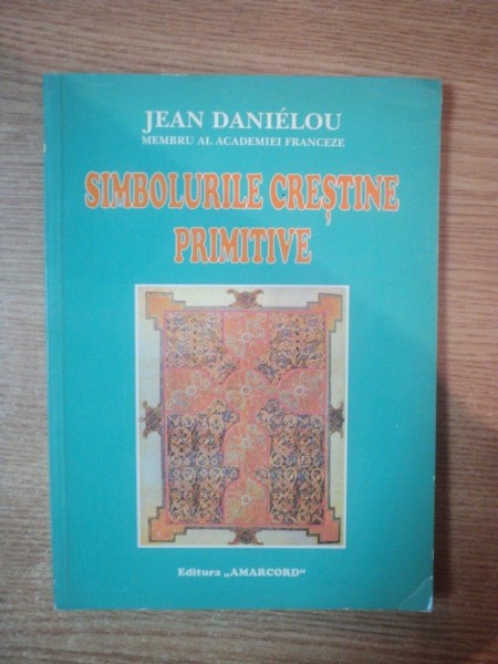 SIMBOLURILE CRESTINE PRIMITIVE de JEAN DANIELOU , Timisoara 1998