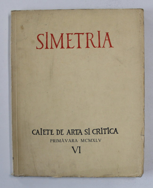 SIMETRIA , CAIETE DE ARTA SI CRITICA , PRIMAVARA , 1945 , CONTINE DEDICATIE SEMNATA MATEI CANTACUZINO *