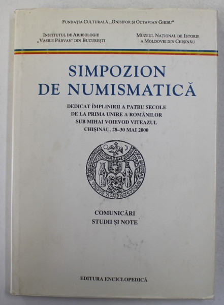 SIMPOZION DE NUMISMATICA  ..PRIMA UNIRE A ROMANILOR SUB MIHAI VOIEVOD VITEAZUL , 2001