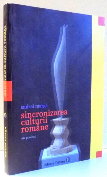 SINCRONIZAREA CULTURII ROMANE de ANDREI MARGA , 2013