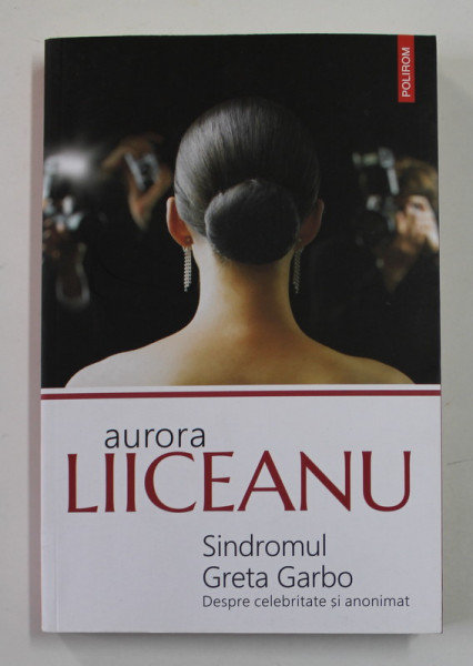 SINDROMUL GRETA GARBO - DESPRE CELEBRITATE SI ANONIMAT de AURORA LIICEANU , 2020