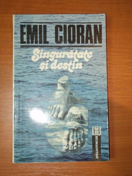 SINGURATATE SI DESTIN de EMIL CIORAN  1991