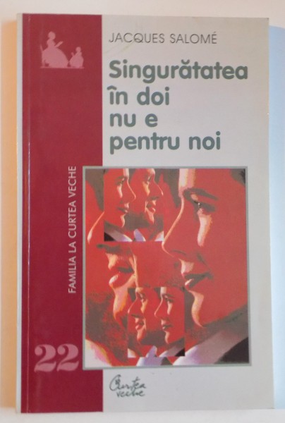 SINGURATATEA IN DOI NU E PENTRU NOI , CUM SA TRAIM IMPREUNA SI SA NE PASTRAM INDIVIDUALITATEA de JACQUES SALOME , 2003