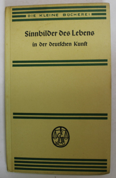 SINNBILDER DER LEBENS IN DER DEUTSCHEN KUNST ( SIMBOLURI ALE VIETII IN ARTA GERMANA  ) von HUBERT SCHRABE , TEXT IN GERMANA CU CARACTERE GOTICE , 1938