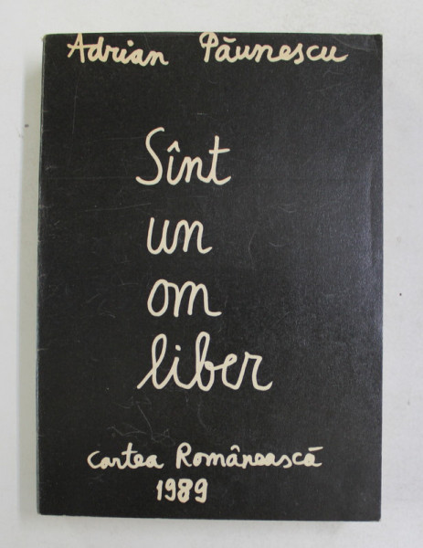 SINT UN OM LIBER de ADRIAN PAUNESCU , 1989