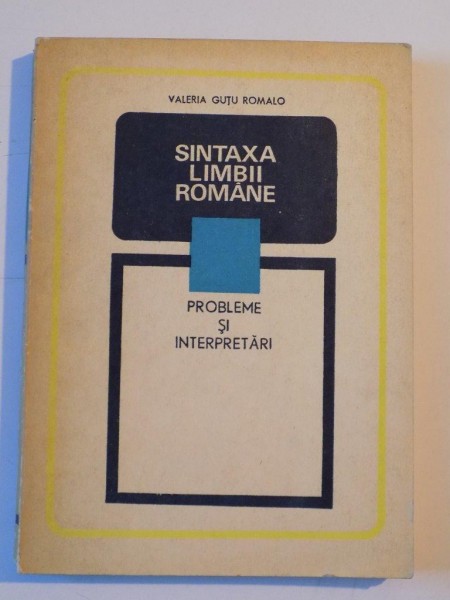 SINTAXA LIMBII ROMANE , PROBLEME SI INTERPRETARI de VALERIA GUTU ROMALO 1973
