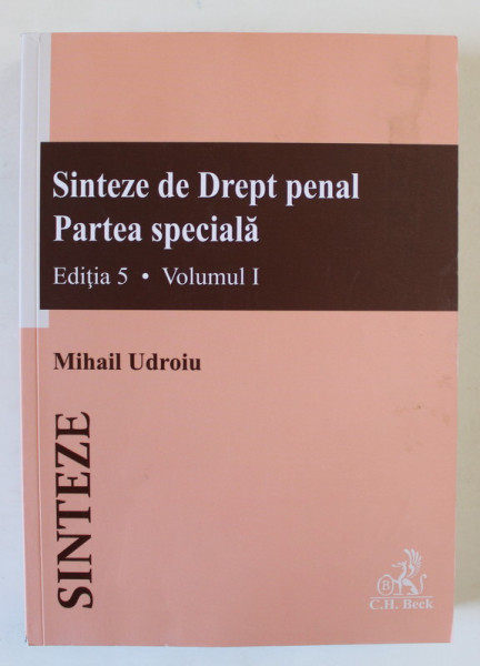 SINTEZE DE DREPT PENAL , PARTEA SPECIALA , EDITIA A - V , VOLUMUL I de MIHAIL UDROIU , 2024