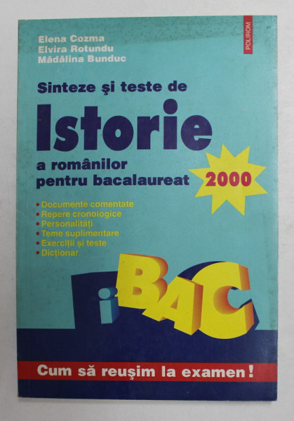 SINTEZE SI TESTE DE ISTORIE A ROMANILOR PENTRU BACALAUREAT  de ELENA COZMA ...MADALINA BUNDUC , 2000